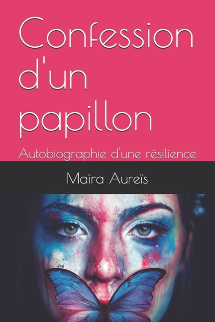 Confession d'un papillon: Autobiographie d'une rÃ©silience, (Paperback)