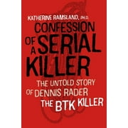 Confession of a Serial Killer The Untold Story of Dennis Rader, the Btk Killer, Paperback