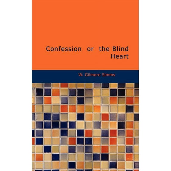 Confession, or, the Blind Heart: a Domestic Story
