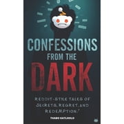 Reddit-Style Tales Confessions and Chao Confessions From the Dark Reddit-Style Tales of Secrets, Regret, and Redemption, Paperback