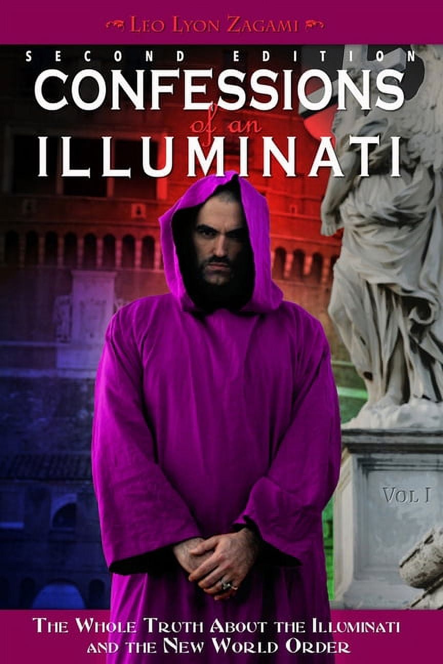 LEO LYON ZAGAMI Confessions of an Illuminati Confessions of an Illuminati, Volume I: The Whole Truth about the Illuminati and the New World Order Volume 1, Book 1, (Paperback)