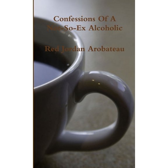 Confessions Of A Not-So-Ex Alcoholic (Paperback)