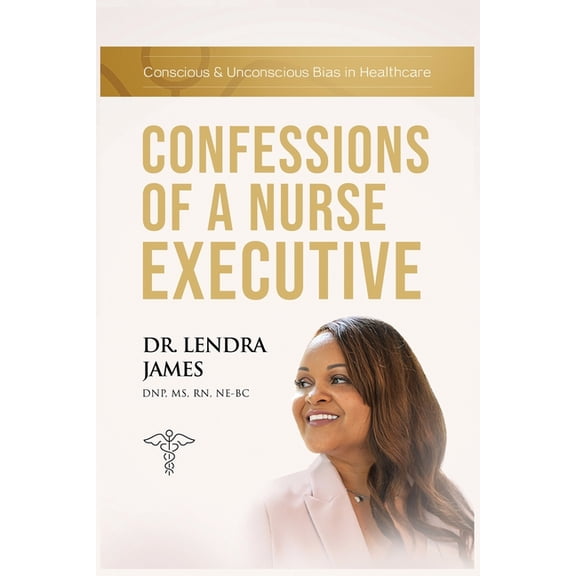 Confessions Of A Nurse Executive: Conscious & Unconscious Bias in Healthcare (Paperback)