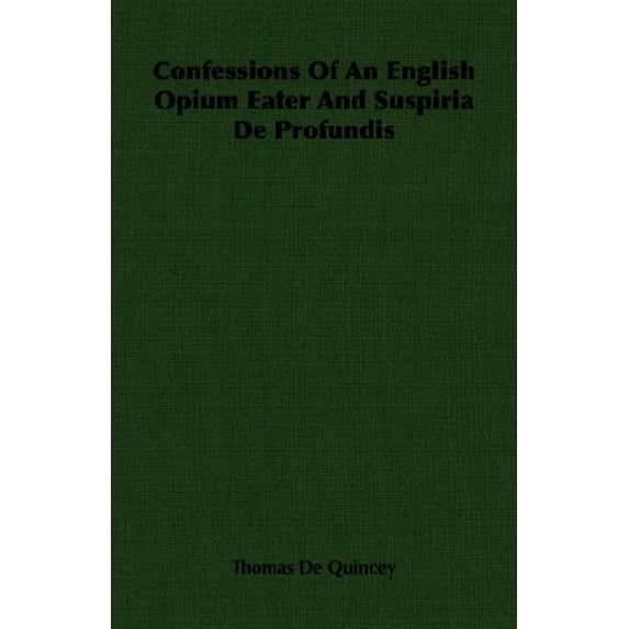 Confessions Of An English Opium Eater And Suspiria De Profundis Paperback 1406760021 9781406760026 Thomas De Quincey