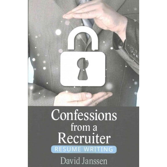 Confessions from a Recruiter: Resume Writing (Paperback)