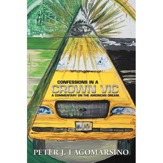 Confessions in a Crown Vic : A Commentary on the American Dream.