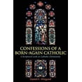 thumbnail image 1 of Pre-Owned Confessions of a Born-Again Catholic: A Scriptural Look at Catholic Christianity (Paperback) 1608447472 9781608447473, 1 of 1