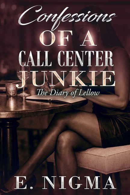 Confessions of a Call Center Junkie: The Diary of Lellow, (Paperback)