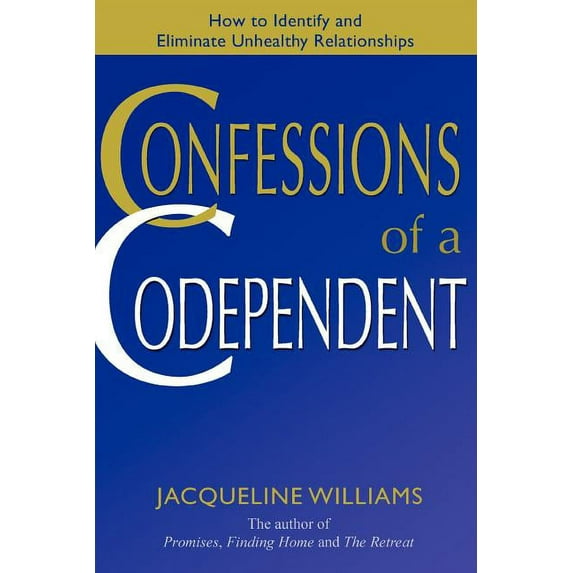 Confessions of a Codependent: How to Identify and Eliminate Unhealthy Relationships (Paperback)