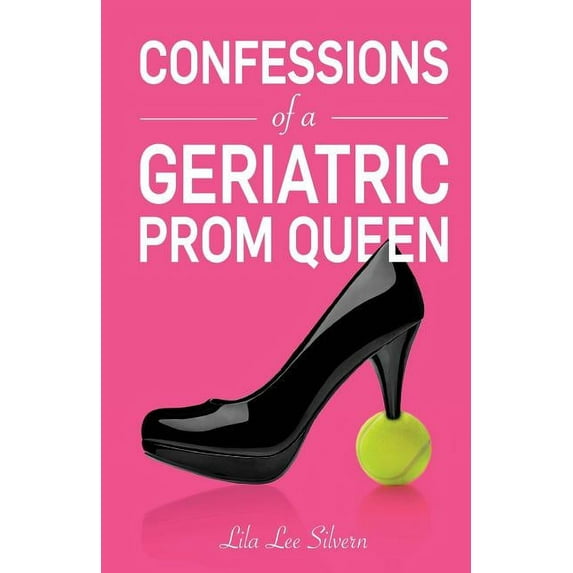 Confessions of a Geriatric Prom Queen (Paperback)