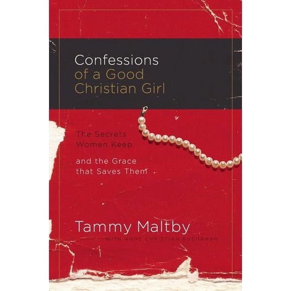 Confessions of a Good Christian Girl: The Secrets Women Keep and the Grace That Saves Them, (Paperback)