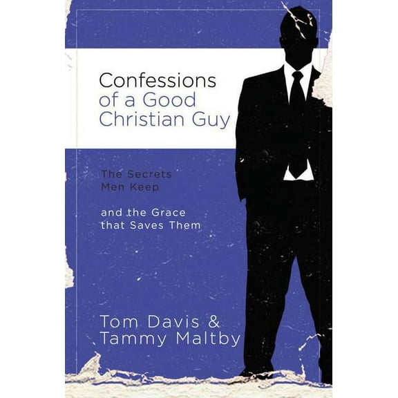 Confessions of a Good Christian Guy: The Secrets Men Keep and the Grace That Saves Them, (Paperback)