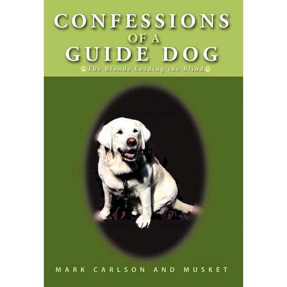 Confessions of a Guide Dog: The Blonde Leading the Blind (Hardcover)
