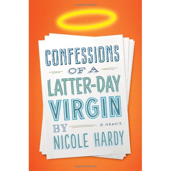 Pre-Owned Confessions of a Latter-day Virgin: A Memoir (Hardcover) 1401341861 9781401341862