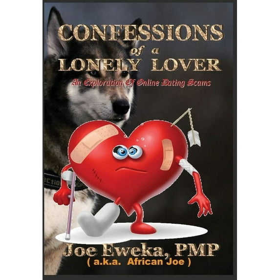Confessions of a Lonely Lover: An Exploration of Online Dating Scams, (Hardcover)