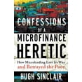 thumbnail image 1 of Pre-Owned Confessions of a Microfinance Heretic: How Microlending Lost Its Way and Betrayed the Poor (Hardcover) 1609945182 9781609945183, 1 of 1