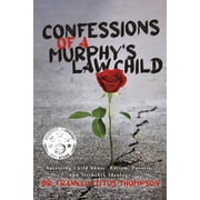 Confessions of a Murphy's Law Child Surviving Child Abuse, Racism, Poverty, and Trick-Ask Ideology, Paperback