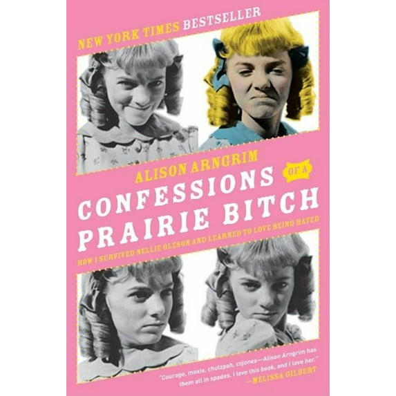 Confessions of a Prairie Bitch: How I Survived Nellie Oleson and Learned to Love Being Hated, (Paperback)