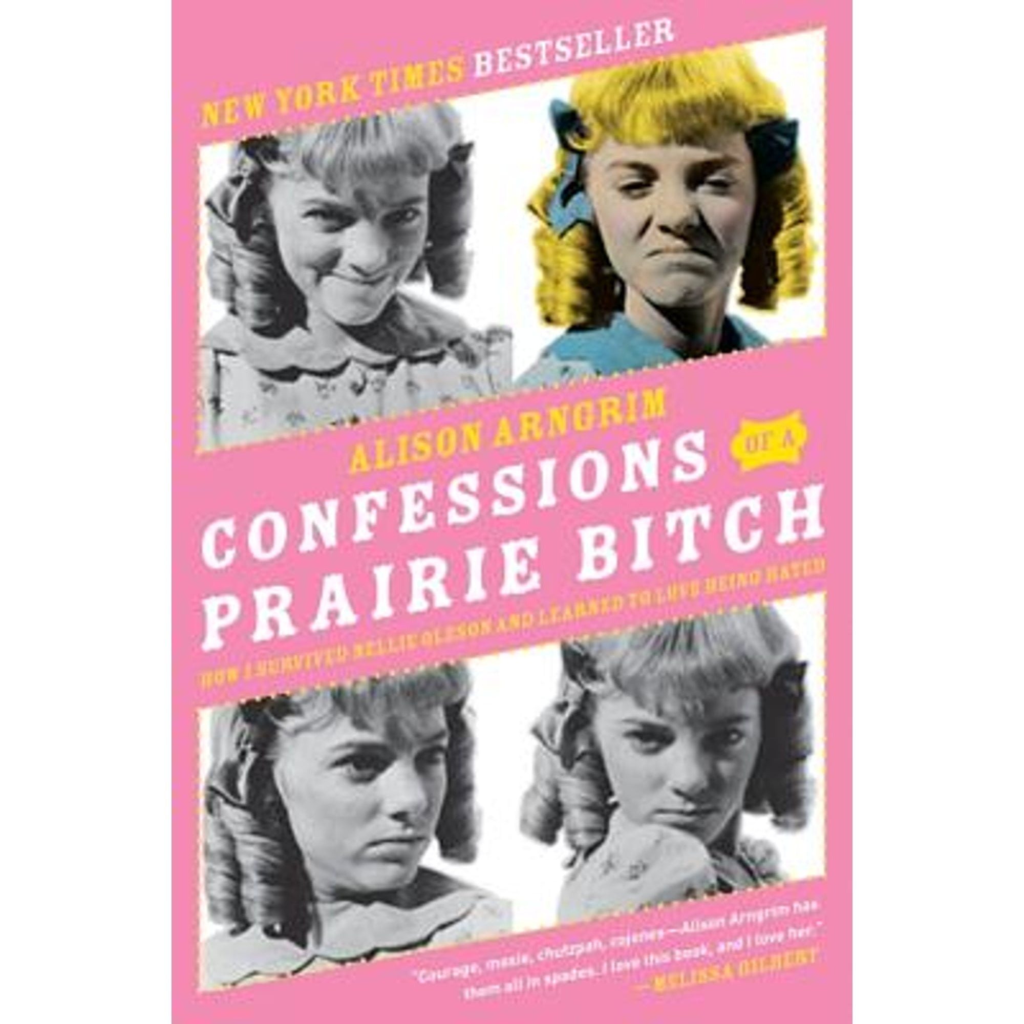 Pre-Owned Confessions of a Prairie Bitch: How I Survived Nellie Oleson and Learned to Love Being Hated (Paperback) by Alison Arngrim