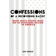 thumbnail image 1 of Confessions of a Recovering Racist: What White People Must Do to Overcome Racism in America, (Paperback), 1 of 1