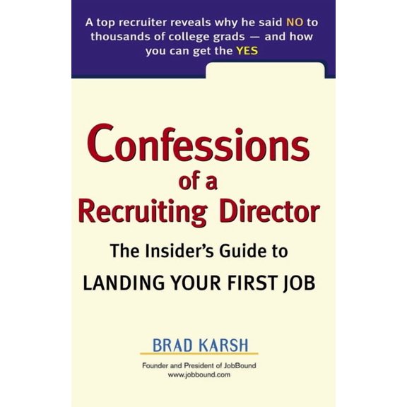 Confessions of a Recruiting Director: The Insider's Guide to Landing Your First Job, (Paperback)