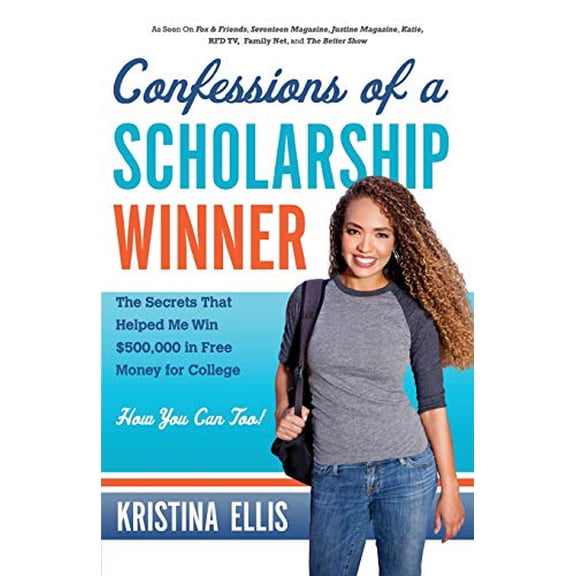 Pre-Owned Confessions of a Scholarship Winner: The Secrets That Helped Me Win $500,000 in Free Money for College. How You Can Too. (Paperback) 1617951579 9781617951572