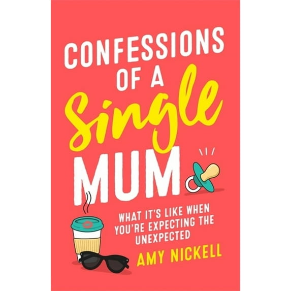 Confessions of a Single Mum : What It's Like When You're Expecting The Unexpected (Paperback)