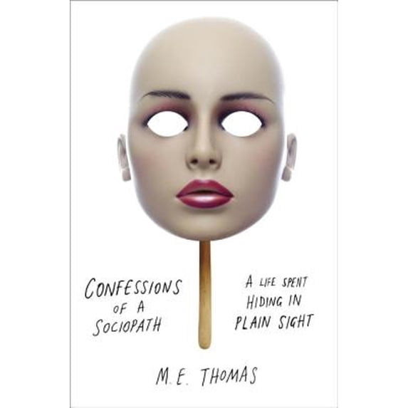 Pre-Owned Confessions of a Sociopath: A Life Spent Hiding in Plain Sight (Hardcover) 0307956644 9780307956644