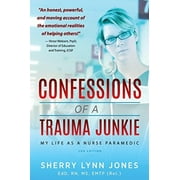 Confessions of a Trauma Junkie My Life as a Nurse Paramedic, 2nd Edition, Paperback