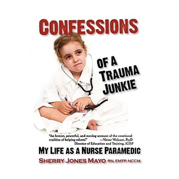 Pre-Owned Confessions of a Trauma Junkie: My Life as a Nurse Paramedic (Paperback) 1932690964 9781932690965