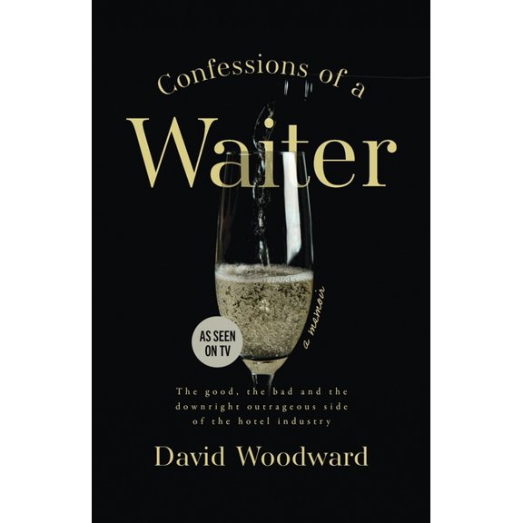 Confessions of a Waiter: The Good, the Bad and the Downright Outrageous Side of the Hotel Industry, (Paperback)
