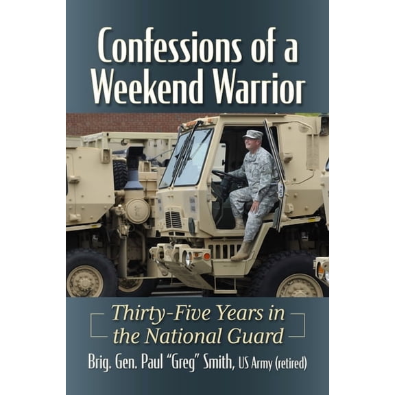 Confessions of a Weekend Warrior: Thirty-Five Years in the National Guard, (Paperback)