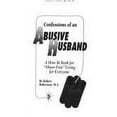 thumbnail image 1 of Pre-Owned Confessions of an Abusive Husband: A How-To Book for Abuse-Free Living for Everyone (Paperback) 0963173901 9780963173904, 1 of 1