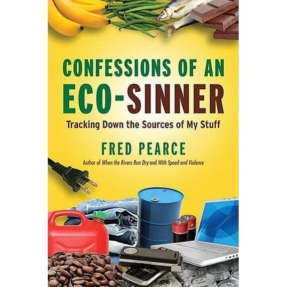 Pre-Owned Confessions of an Eco-Sinner : Tracking Down the Sources of My Stuff