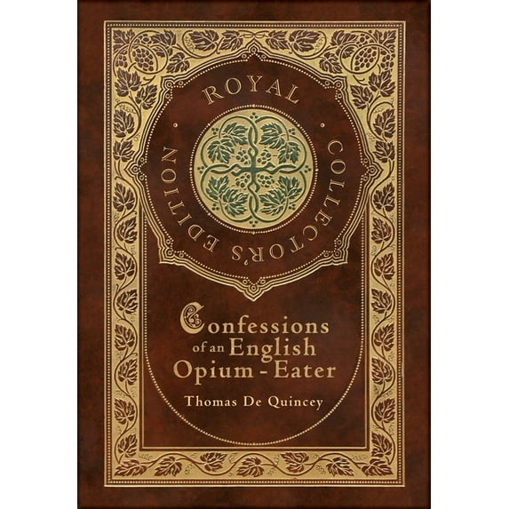 Confessions of an English Opium-Eater (Royal Collector's Edition) (Case Laminate Hardcover with Jacket) (Hardcover)