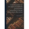 thumbnail image 1 of Confessions of an English Opium Eater and Analects From John Paul Richter, (Paperback), 1 of 1