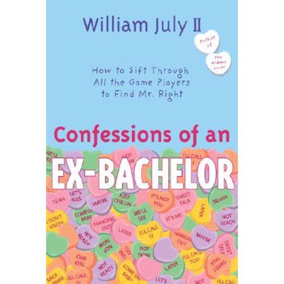 Pre-Owned Confessions of an Ex-Bachelor: How to Sift Through All the Games Players Find Mr. Right (Paperback 9780767911078) by Dr. William July