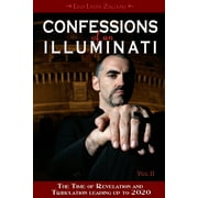 Confessions of an Illuminati Confessions of an Illuminati, Volume II The Time of Revelation and Tribulation Leading Up to 2020, Paperback