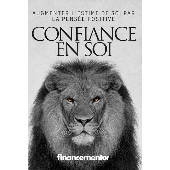 Confiance en soi: Augmenter l'estime de soi par la pense positive (Paperback)
