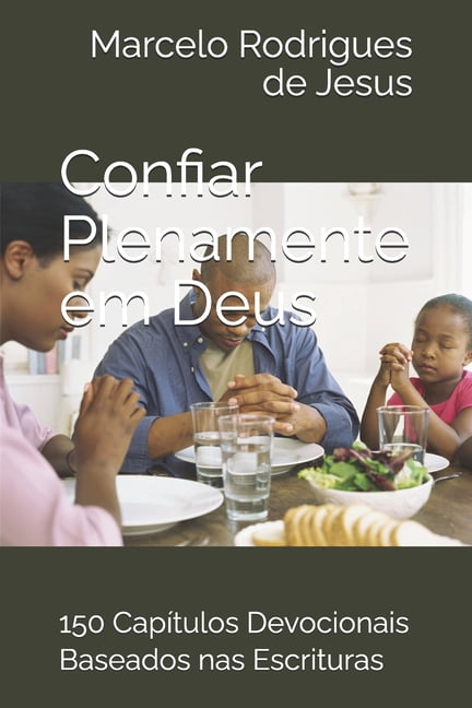 Confiar Plenamente em Deus: 150 CapÃ­tulos Devocionais Baseados nas Escrituras, (Paperback)