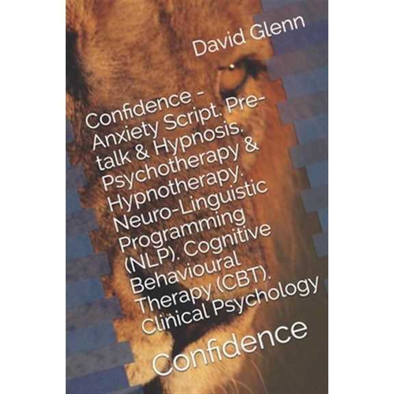 Confidence - Anxiety Script. Pre-talk & Hypnosis. Psychotherapy & Hypnotherapy. Neuro-Linguistic Programming (NLP). Cognitive Behavioural Therapy (CBT