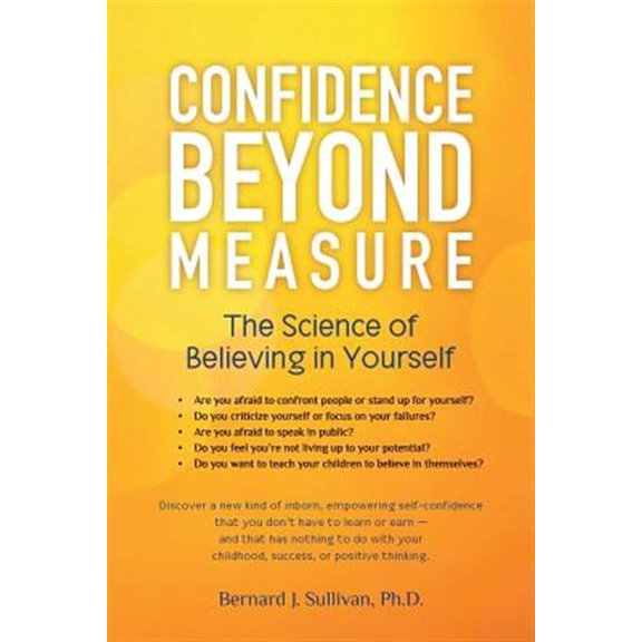Confidence Beyond Measure : The Science of Believing in Yourself