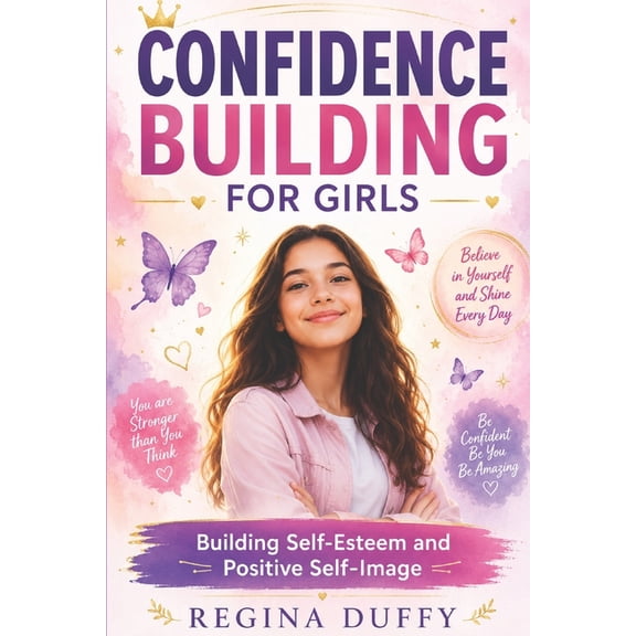 Confidence Building For Girls: Building Self-Esteem and Positive Self-Image, (Paperback)