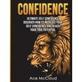 thumbnail image 1 of Confidence Building Strategies That Will Confidence: Ultimate Self Confidence: Discover How To Increase Your Self Confidence And Reach Your True Potential, (Hardcover), 1 of 1