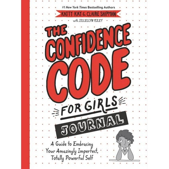 Confidence Code for Girls Journal: A Guide to Embracing Your Amazingly Imperfect, Totally Powerful Self