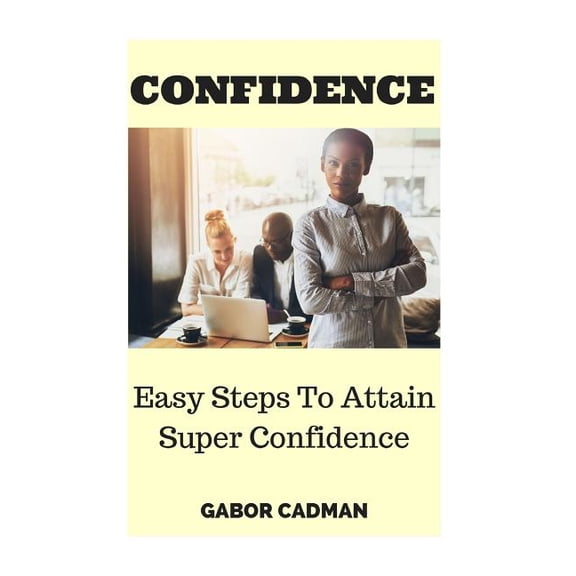 Confidence : Easy Steps to Attain Super Confidence