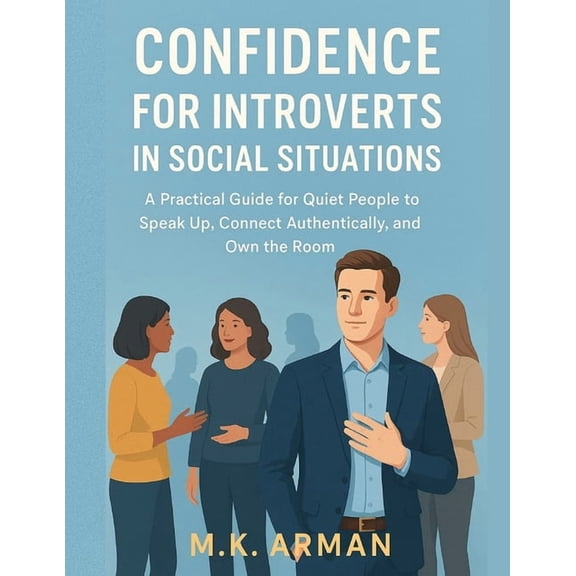 Building Confidence Confidence For Introverts In Social Situations: A Practical Guide for Quiet People to Speak Up, Connect Authentically, a, Book 3, (Paperback)