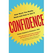 Confidence: How Much You Really Need and How to Get It, (Paperback)