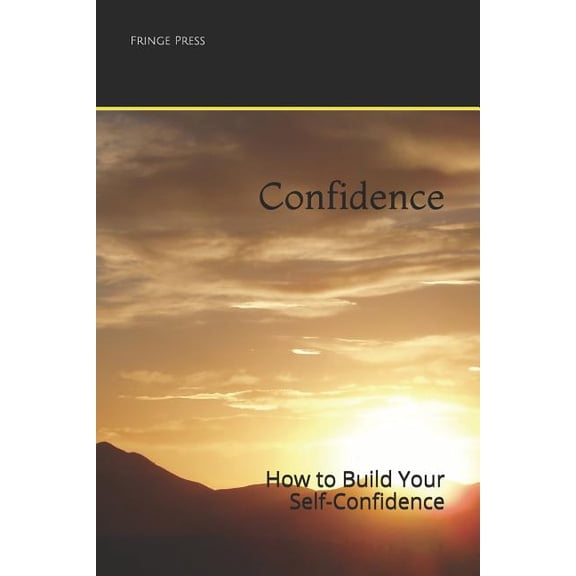 Confidence: How to Build Your Self-Confidence (Paperback)
