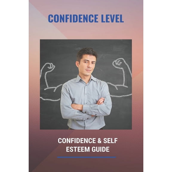 Confidence Level: Confidence & Self Esteem Guide: Another Word For Self Doubt (Paperback)